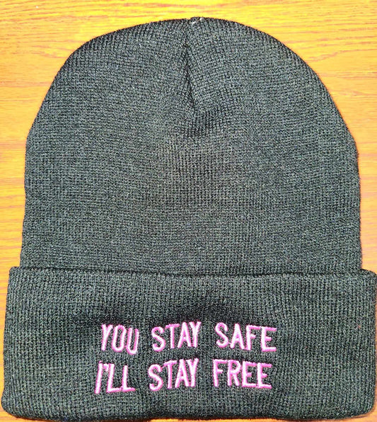 You Stay Safe I Stay Free Toques and Caps (Custom Order)