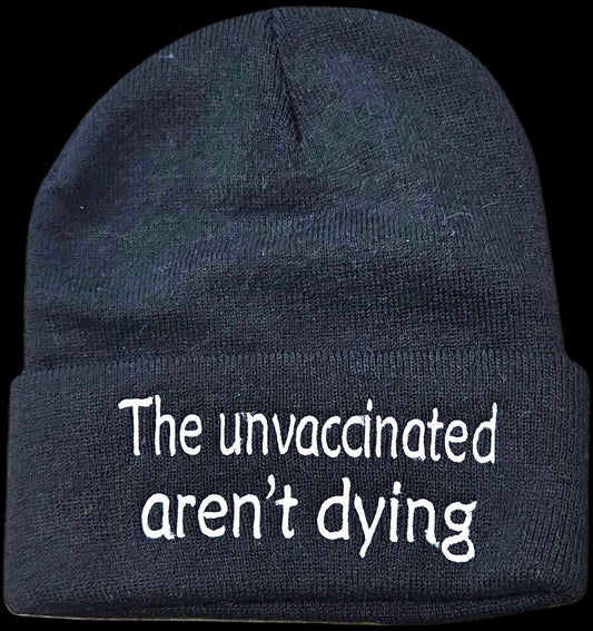 The Unvaccinated Aren't Dying Toques (Custom Order)