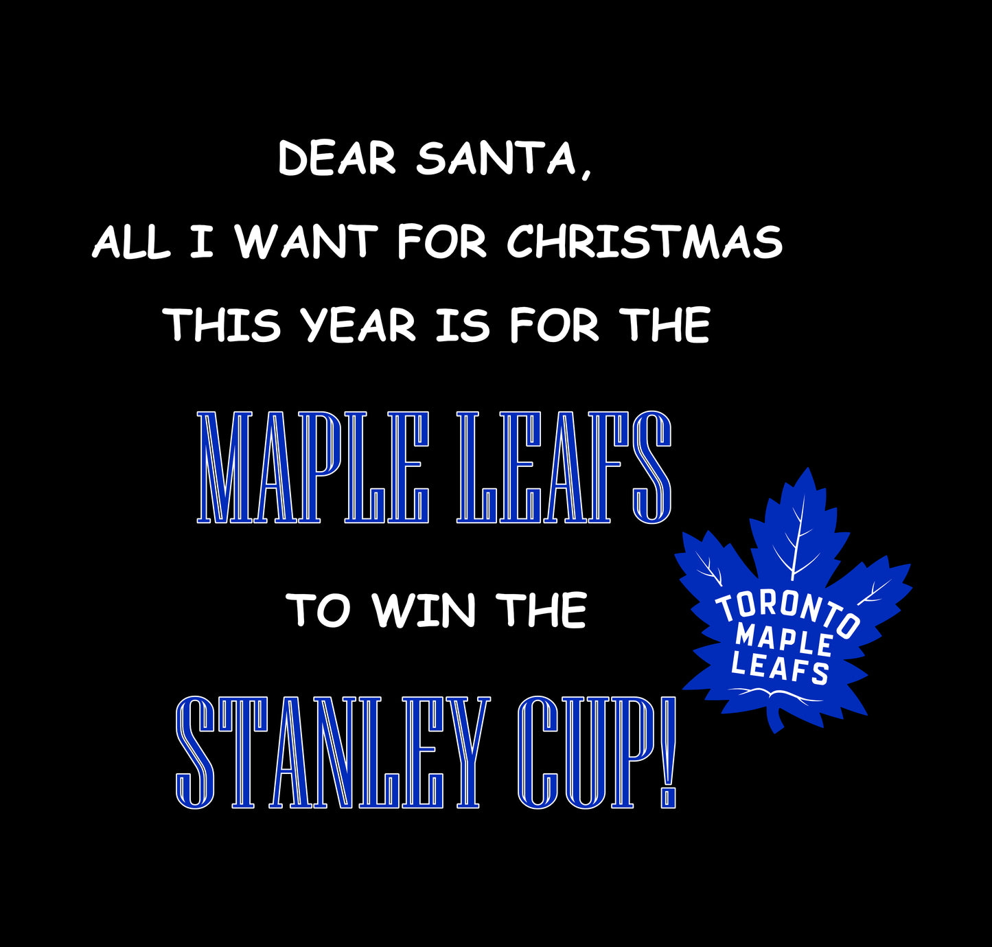 Toronto Maple Leafs - All I Want For Xmas  (CUSTOM ORDER)