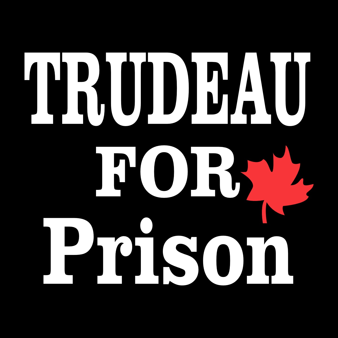 Custom Coroplast - Trudeau For Prison